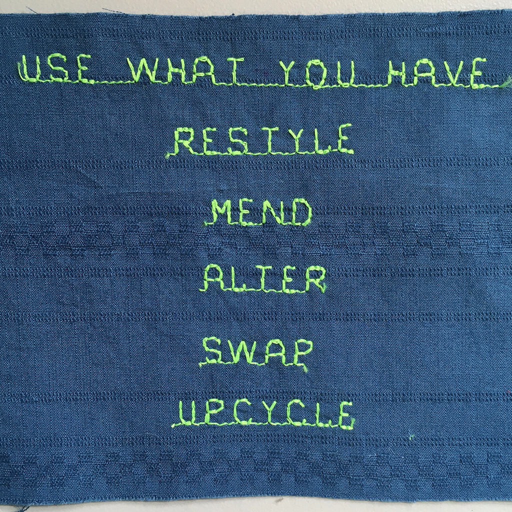 Stitching that says: use what you have, restyle, mend, alter, swap, upcycle