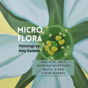 Micro Flora, paintings by Amy Daileda at Flour Market May 4-29